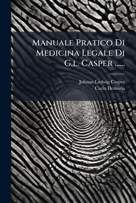 Manuale Pratico Di Medicina Legale Di G.l. Casper ......