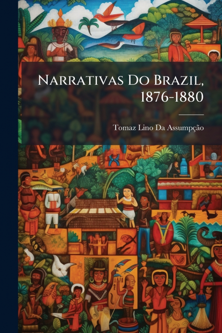 Narrativas Do Brazil, 1876-1880