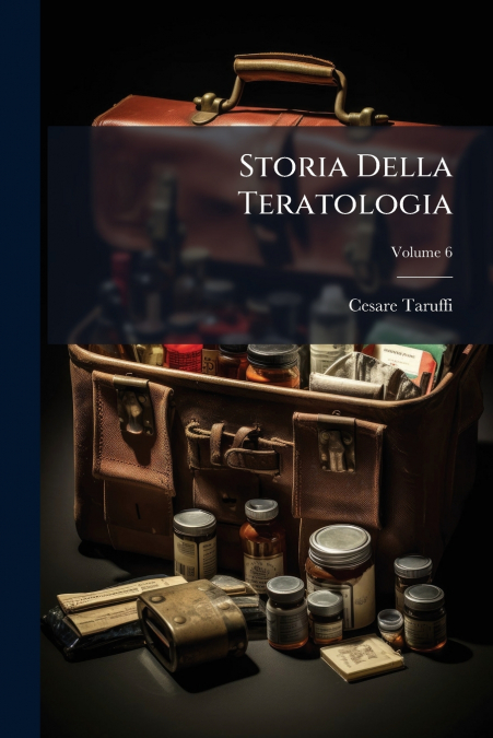 Storia Della Teratologia; Volume 6
