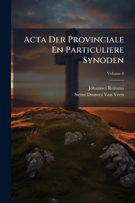 Acta Der Provinciale En Particuliere Synoden; Volume 8