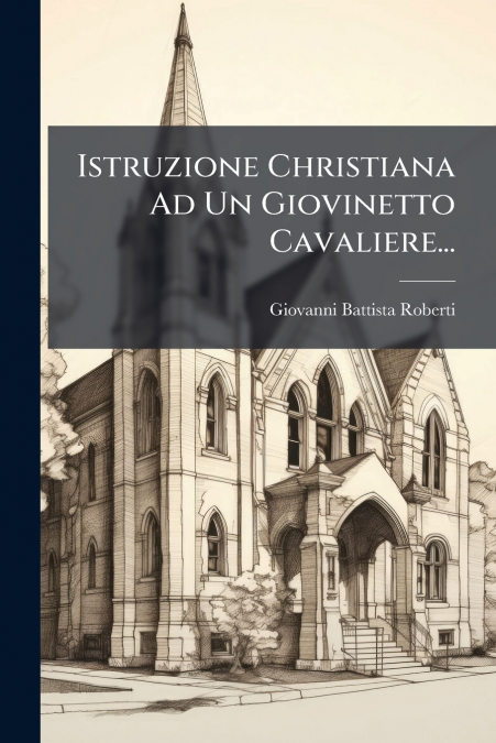 Istruzione Christiana Ad Un Giovinetto Cavaliere...