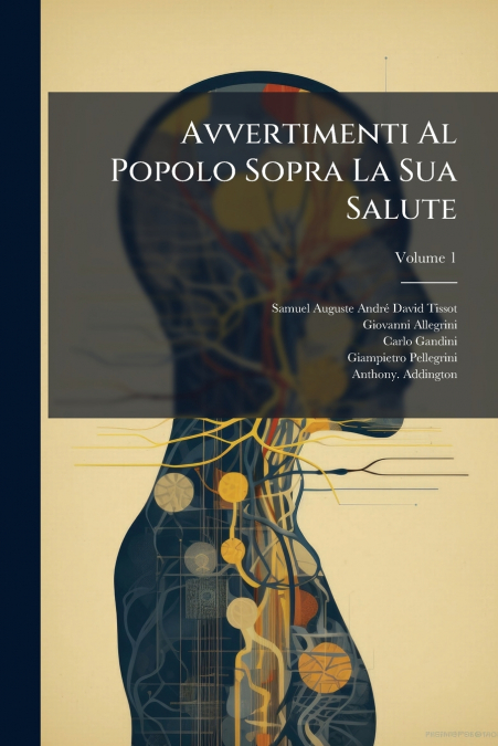 Avvertimenti Al Popolo Sopra La Sua Salute; Volume 1
