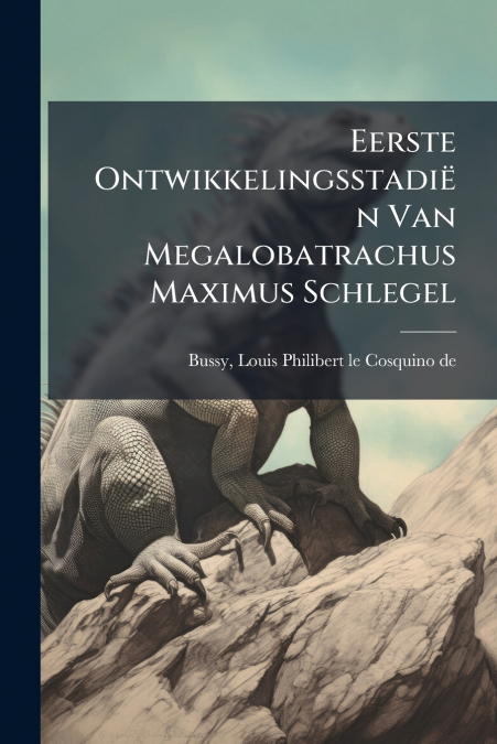 Eerste Ontwikkelingsstadiën Van Megalobatrachus Maximus Schlegel