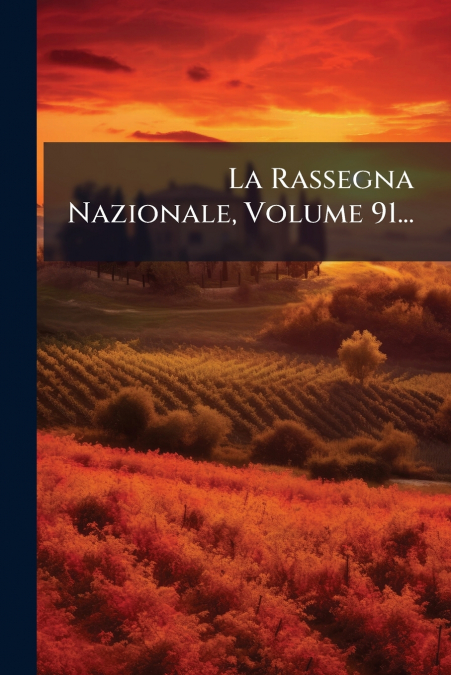 La Rassegna Nazionale, Volume 91...