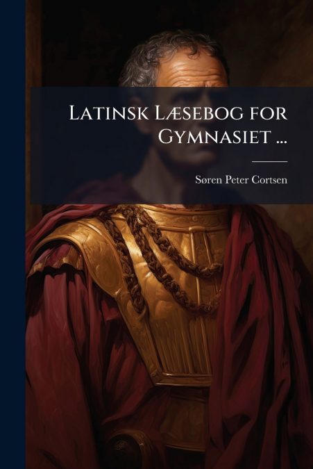 Latinsk Læsebog for Gymnasiet ...