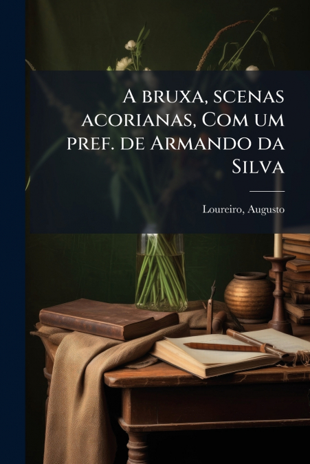 A bruxa, scenas acorianas, Com um pref. de Armando da Silva