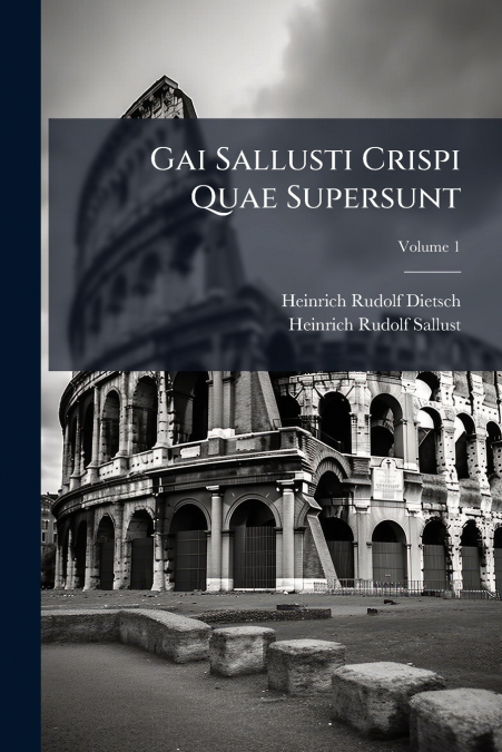 Gai Sallusti Crispi Quae Supersunt; Volume 1