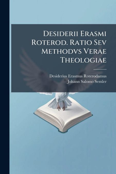 Desiderii Erasmi Roterod. Ratio Sev Methodvs Verae Theologiae