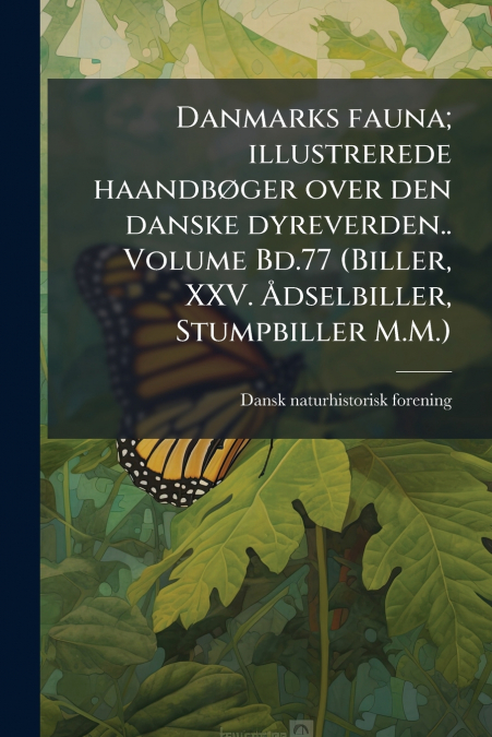 Danmarks fauna; illustrerede haandbøger over den danske dyreverden.. Volume Bd.77 (Biller, XXV. Ådselbiller, Stumpbiller M.M.)