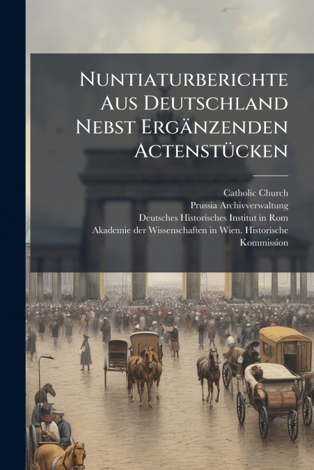 Nuntiaturberichte Aus Deutschland Nebst Ergänzenden Actenstücken
