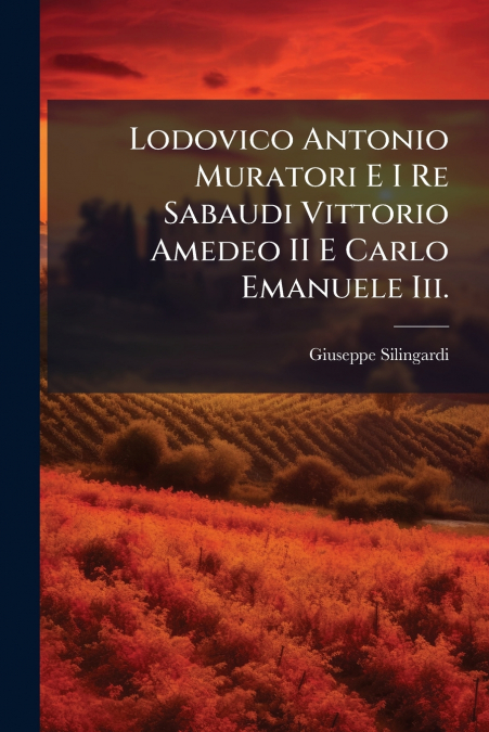 Lodovico Antonio Muratori E I Re Sabaudi Vittorio Amedeo II E Carlo Emanuele Iii.