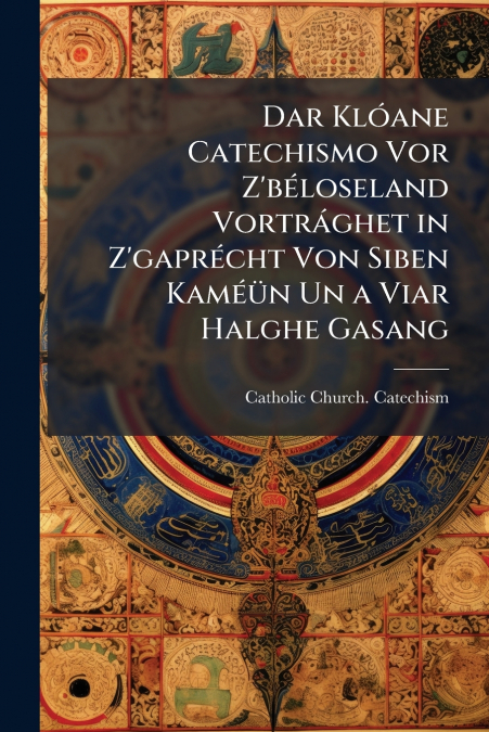 Dar Klóane Catechismo Vor Z’béloseland Vortrághet in Z’gaprécht Von Siben Kaméün Un a Viar Halghe Gasang