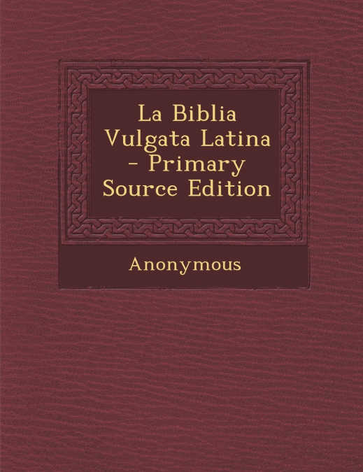 La Biblia Vulgata Latina - Primary Source Edition