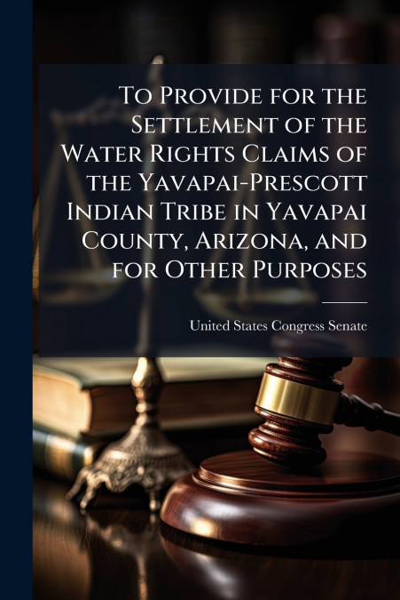 To Provide for the Settlement of the Water Rights Claims of the Yavapai-Prescott Indian Tribe in Yavapai County, Arizona, and for Other Purposes