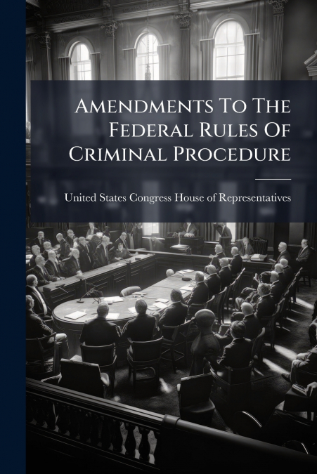Amendments To The Federal Rules Of Criminal Procedure