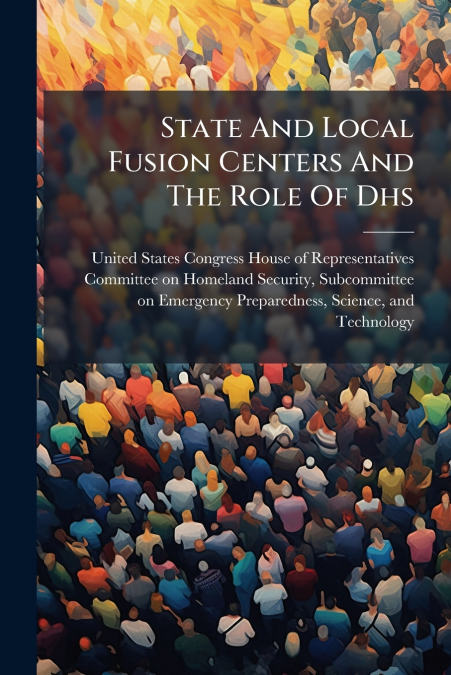 State And Local Fusion Centers And The Role Of Dhs