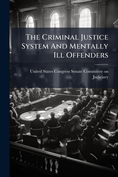 The Criminal Justice System And Mentally Ill Offenders