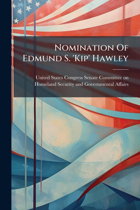 Nomination Of Edmund S. ’Kip’ Hawley