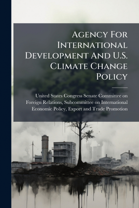Agency For International Development And U.S. Climate Change Policy