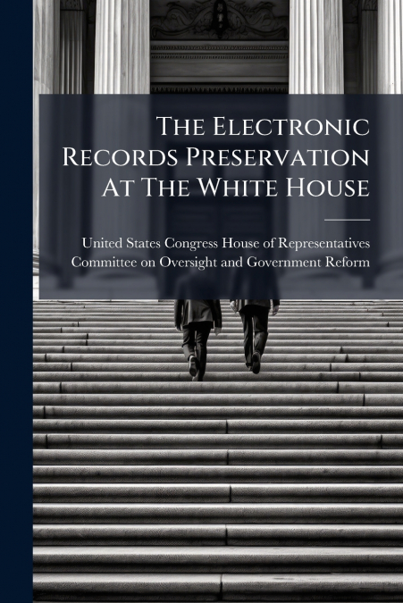 The Electronic Records Preservation At The White House