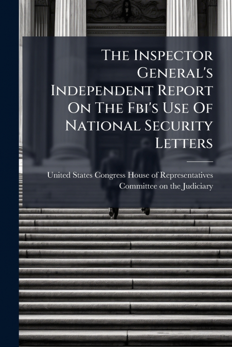 The Inspector General’s Independent Report On The Fbi’s Use Of National Security Letters