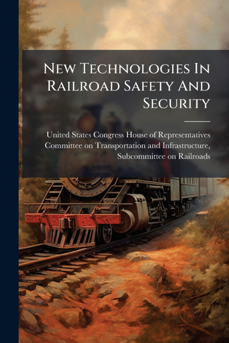 New Technologies In Railroad Safety And Security