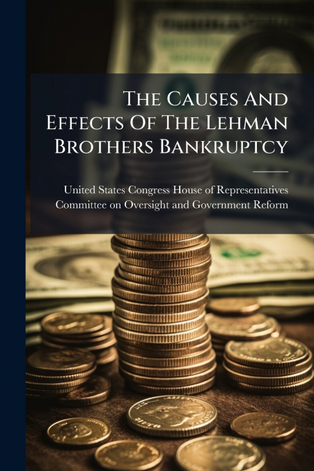 The Causes And Effects Of The Lehman Brothers Bankruptcy