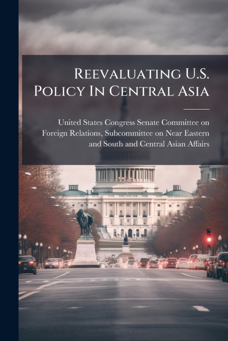 Reevaluating U.S. Policy In Central Asia
