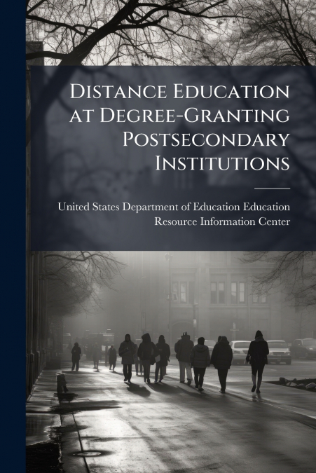 Distance Education at Degree-Granting Postsecondary Institutions