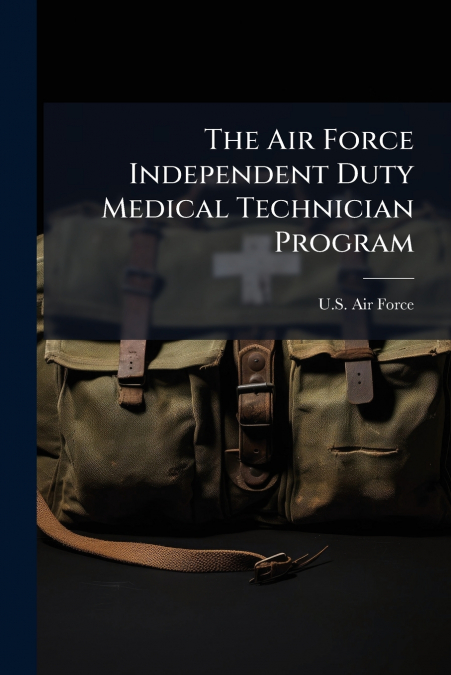 The Air Force Independent Duty Medical Technician Program