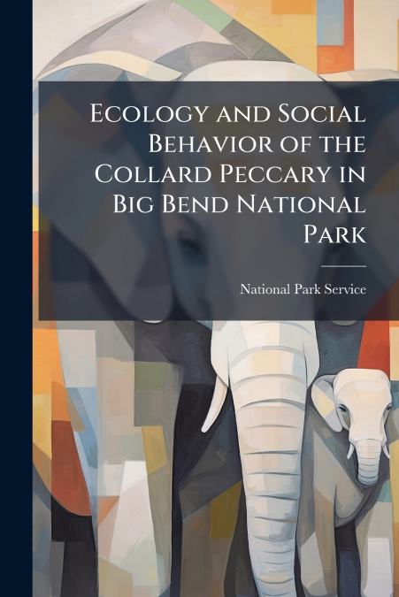 Ecology and Social Behavior of the Collard Peccary in Big Bend National Park