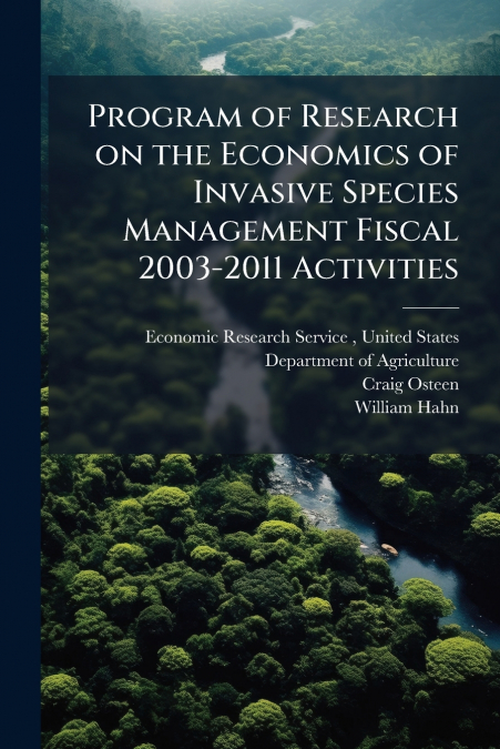 Program of Research on the Economics of Invasive Species Management Fiscal 2003-2011 Activities