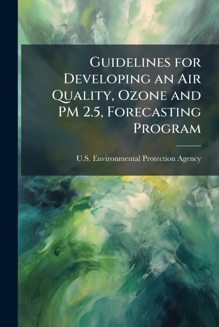 Guidelines for Developing an Air Quality, Ozone and PM 2.5, Forecasting Program