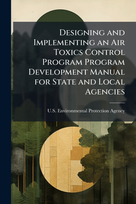 Designing and Implementing an Air Toxics Control Program Program Development Manual for State and Local Agencies