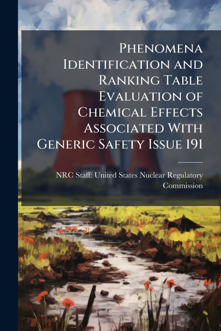 Phenomena Identification and Ranking Table Evaluation of Chemical Effects Associated With Generic Safety Issue 191