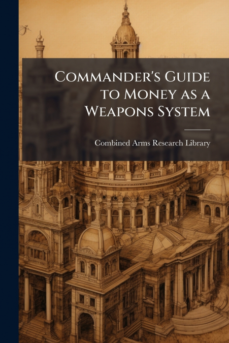 Commander’s Guide to Money as a Weapons System