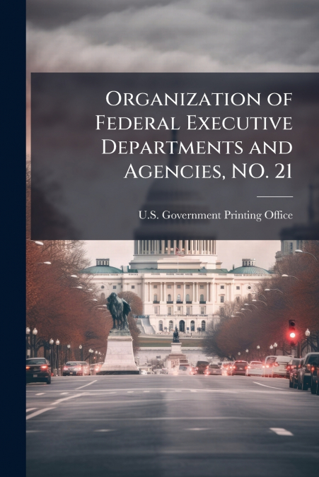 Organization of Federal Executive Departments and Agencies, NO. 21