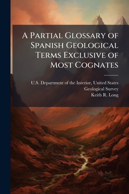 A Partial Glossary of Spanish Geological Terms Exclusive of Most Cognates