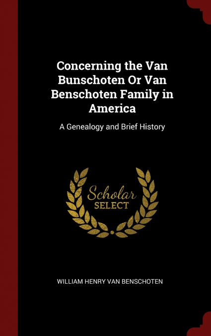 Concerning the Van Bunschoten Or Van Benschoten Family in America