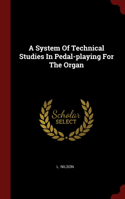 A System Of Technical Studies In Pedal-playing For The Organ