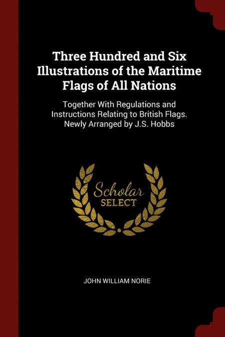 Three Hundred and Six Illustrations of the Maritime Flags of All Nations