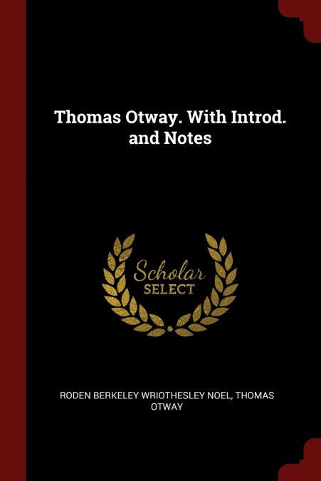 Thomas Otway. With Introd. and Notes