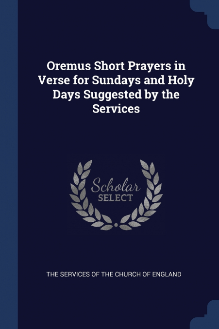 Oremus Short Prayers in Verse for Sundays and Holy Days Suggested by the Services