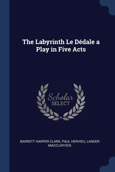 The Labyrinth Le Dédale a Play in Five Acts