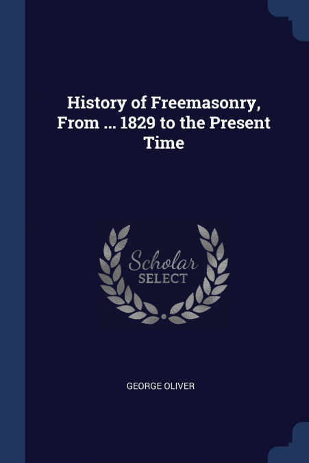 History of Freemasonry, From ... 1829 to the Present Time