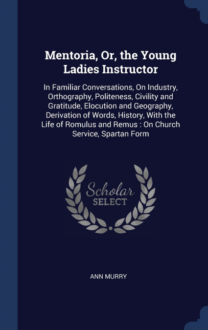 Mentoria, Or, the Young Ladies Instructor