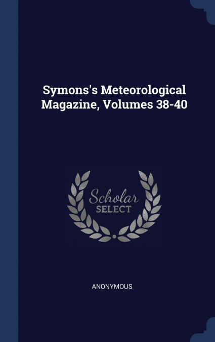 Symons’s Meteorological Magazine, Volumes 38-40
