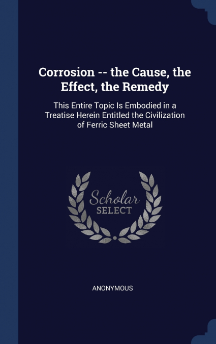 Corrosion -- the Cause, the Effect, the Remedy
