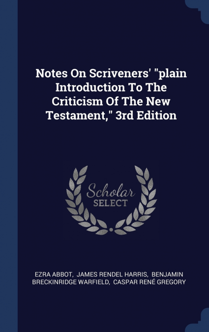 Notes On Scriveners’ 'plain Introduction To The Criticism Of The New Testament,' 3rd Edition