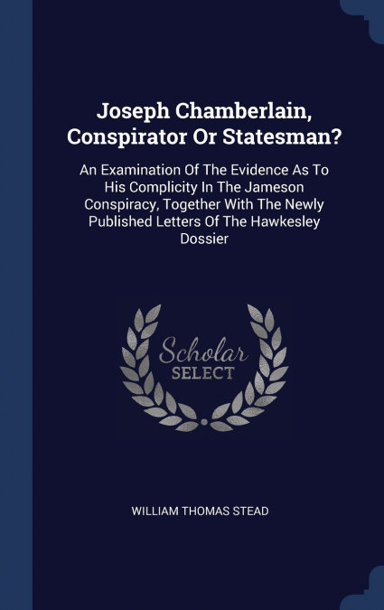 Joseph Chamberlain, Conspirator Or Statesman?
